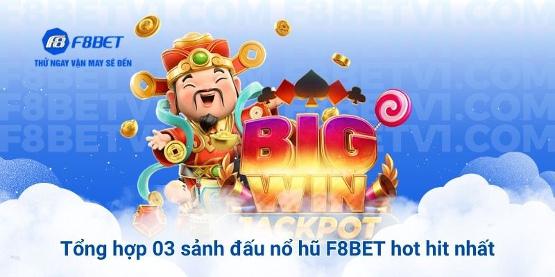 Tổng hợp 03 sảnh đấu nổ hũ F8BET hot hit nhất